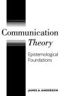 Communication Theory: Epistemological Foundations / Edition 1