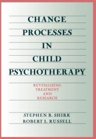 Title: Change Processes in Child Psychotherapy: Revitalizing Treatment and Research, Author: Stephen R. Shirk PhD