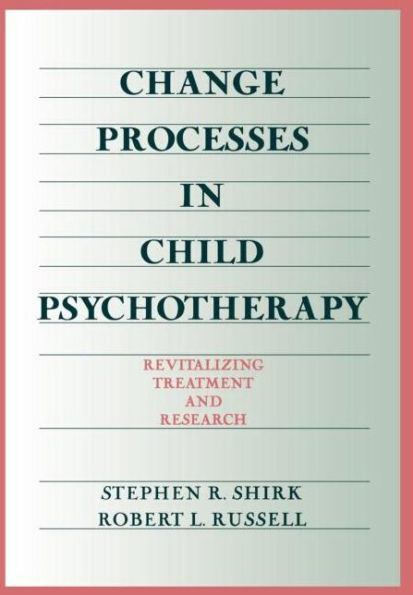 Change Processes in Child Psychotherapy: Revitalizing Treatment and Research