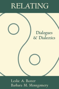 Title: Relating: Dialogues and Dialectics, Author: Leslie A. Baxter PhD