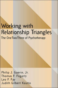 Title: Working with Relationship Triangles: The One-Two-Three of Psychotherapy / Edition 1, Author: Philip J Guerin MD