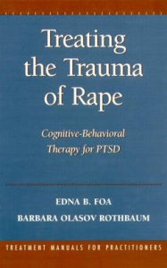 Title: Treating the Trauma of Rape: Cognitive-Behavioral Therapy for Ptsd, Author: Edna B Foa PhD