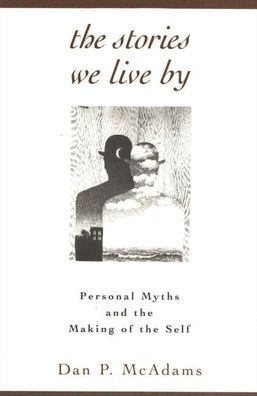 The Stories We Live By: Personal Myths and the Making of the Self / Edition 1
