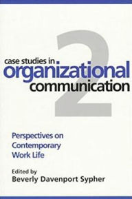 Title: Case Studies in Organizational Communication 2: Perspectives on Contemporary Work Life / Edition 2, Author: Beverly Davenport PhD