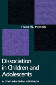 Title: Dissociation in Children and Adolescents: A Developmental Perspective, Author: Frank W. Putnam MD
