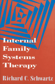 Title: Internal Family Systems Therapy / Edition 1, Author: Richard C. Schwartz PhD