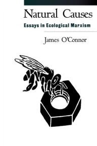 Title: Natural Causes: Essays in Ecological Marxism, Author: James O'Connor PhD