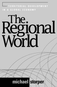 Title: The Regional World: Territorial Development in a Global Economy, Author: Michael Storper