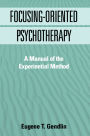 Focusing-Oriented Psychotherapy: A Manual of the Experiential Method