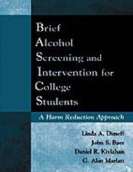 Title: Brief Alcohol Screening and Intervention for College Students (Basics): A Harm Reduction Approach, Author: Linda A Dimeff PhD