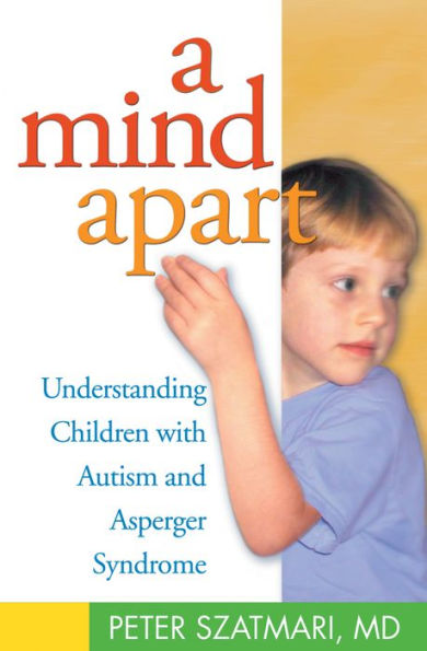 A Mind Apart: Understanding Children with Autism and Asperger Syndrome