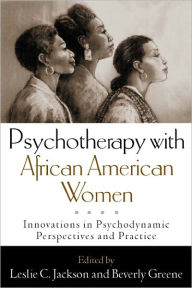 Title: Psychotherapy with African American Women: Innovations in Psychodynamic Perspectives and Practice, Author: Leslie C Jackson PhD