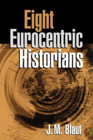Title: Eight Eurocentric Historians, Author: J. M. Blaut