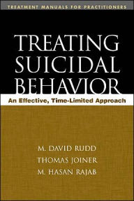 Title: Treating Suicidal Behavior: An Effective, Time-Limited Approach, Author: M. David Rudd PhD