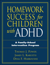 Title: Homework Success for Children with ADHD: A Family-School Intervention Program, Author: Thomas J. Power PhD