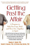 Alternative view 1 of Getting Past the Affair: A Program to Help You Cope, Heal, and Move On -- Together or Apart / Edition 1