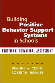 Title: Building Positive Behavior Support Systems in Schools, First Edition: Functional Behavioral Assessment / Edition 1, Author: Deanne A. Crone PhD