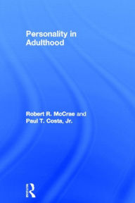 Title: Personality in Adulthood: A Five-Factor Theory Perspective / Edition 2, Author: Robert R. McCrae PhD