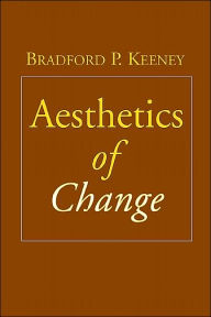 Title: Aesthetics of Change / Edition 1, Author: Bradford P. Keeney PhD