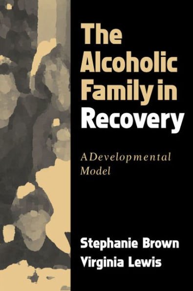 The Alcoholic Family in Recovery: A Developmental Model / Edition 1