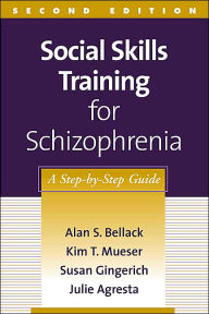 Title: Social Skills Training for Schizophrenia: A Step-by-Step Guide / Edition 2, Author: Alan S. Bellack PhD