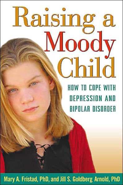 Raising a Moody Child: How to Cope with Depression and Bipolar Disorder