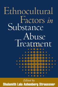 Title: Ethnocultural Factors in Substance Abuse Treatment / Edition 1, Author: Shulamith Lala Ashenberg Straussner PhD