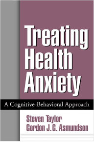 Title: Treating Health Anxiety: A Cognitive-Behavioral Approach, Author: Steven Taylor PhD