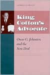 Title: King Cottons Advocate: Oscar G. Johnston New Deal / Edition 1, Author: LAWRENCE J. NELSON
