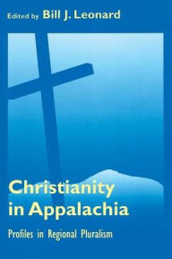 Title: Christianity in Appalachia: Profiles in Reginal Pluralism / Edition 1, Author: Bill J. Leonard