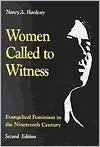 Title: Women Called to Witness: Evangelical Feminism in the Nineteenth Century / Edition 2, Author: Nancy A. Hardesty