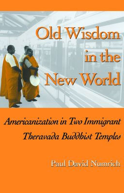 Old Wisdom in the New World: Americanization in Two Immigrant Theravada Buddhist Temples / Edition 1