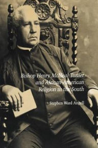 Title: Bishop Henry McNeal Turner and African-American Religion in the South, Author: Stephen Ward Angell