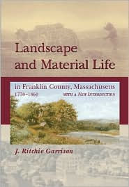 Title: Landscape And Material Life: In Franklin County, Massachusetts, 1770-1860 / Edition 1, Author: J. Ritchie Garrison