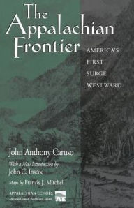 Title: The Appalachian Frontier: America's First Surge Westward / Edition 1, Author: John Anthony Caruso