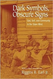 Title: Dark Symbols, Obscure Signs: God, Self, And Community In The Slave Mind, Author: Riggins R. Earl