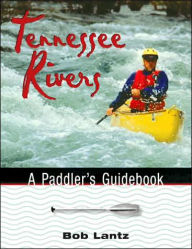 Title: Tennessee Rivers: A Paddler's Guidebook, Author: Bob Lantz