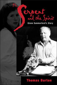 Title: Serpent And The Spirit: Glenn Summerford's Story, Author: Thomas G Burton
