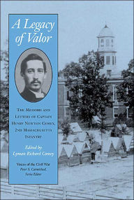 Title: A Legacy of Valor: The Memoirs and Letters of Captain Henry Newton Comey, 2nd Massachusetts Infantry, Author: Lyman Richard Comey