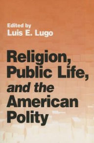 Title: Religion, Public Life, and the American Polity, Author: Luis E. Lugo