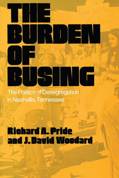 Burden Of Busing: Politics Of Desegregation In Nashville, Tn