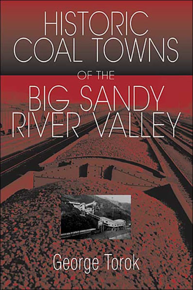 A Guide To The Historic Coal Towns: Of The Big Sandy River Valley