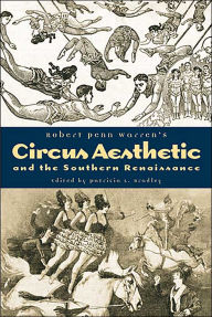 Title: Robert Penn Warren's Circus Aesthetic and the Southern Renaissance, Author: Patricia L. Bradley