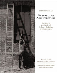 Title: Invitation to Vernacular Architecture: A Guide to the Study of Ordinary Buildings and Landscapes / Edition 1, Author: Thomas Carter