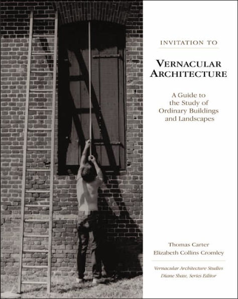 Invitation to Vernacular Architecture: A Guide to the Study of Ordinary Buildings and Landscapes / Edition 1