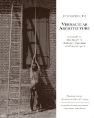 Title: Invitation to Vernacular Architecture: A Guide to the Study of Ordinary Buildings and Landscapes / Edition 1, Author: Thomas Carter