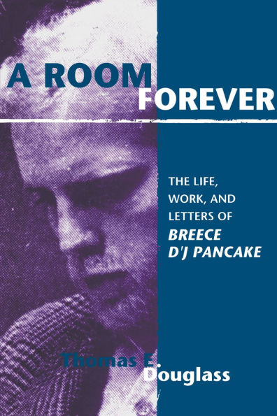 A Room Forever: The Life, Work, and Letters of Breece D'J Pancake