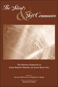 Title: The Silent and Soft Communion: The Conversion Narratives of Sarah Pierpont Edwards and Sarah Prince Gill, Author: Sue Lane McCulley