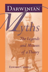 Title: Darwinian Myths: The Legends and Misuses of a Theory, Author: Edward Caudill