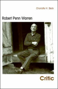 Title: Robert Penn Warren - Critic, Author: Charlotte H. Beck